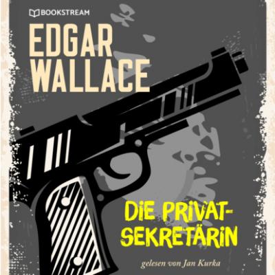 Die Privatsekretärin (Ungekürzt) - Edgar  Wallace 