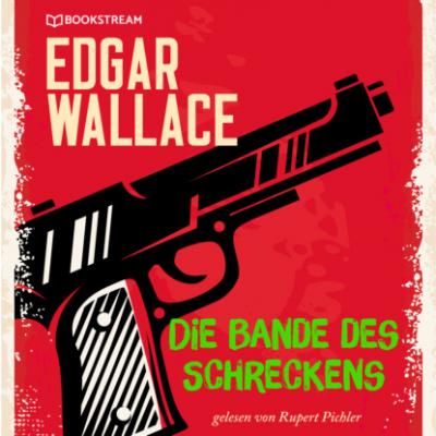 Die Bande des Schreckens (Ungekürzt) - Edgar  Wallace 