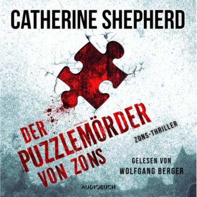 Der Puzzlemörder von Zons - Zons-Thriller, Band 1 (Ungekürzt) - Catherine Shepherd 