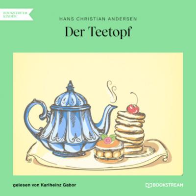 Der Teetopf (Ungekürzt) - Hans Christian Andersen 