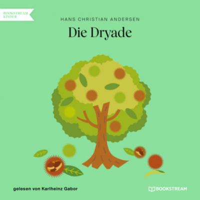 Die Dryade (Ungekürzt) - Hans Christian Andersen 