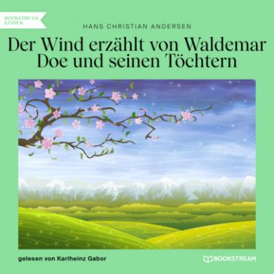 Der Wind erzählt von Waldemar Doe und seinen Töchtern (Ungekürzt) - Hans Christian Andersen 