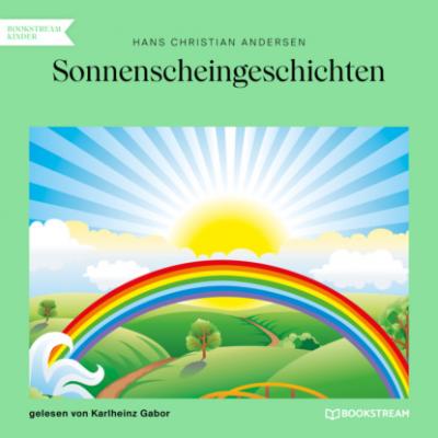 Sonnenscheingeschichten (Ungekürzt) - Hans Christian Andersen 