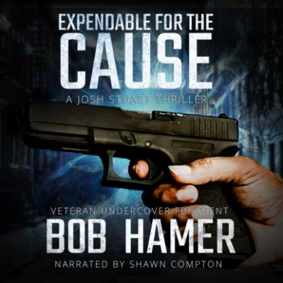 Expendable for the Cause - A Josh Stuart Thriller, Book 2 (Unabridged) - Bob  Hamer 