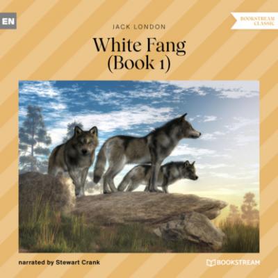 White Fang, Book 1 (Unabridged) - Jack London 