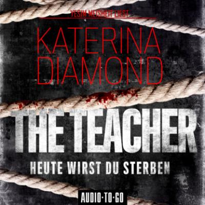 The Teacher - Heute wirst du sterben (Ungekürzt) - Katerina Diamond 