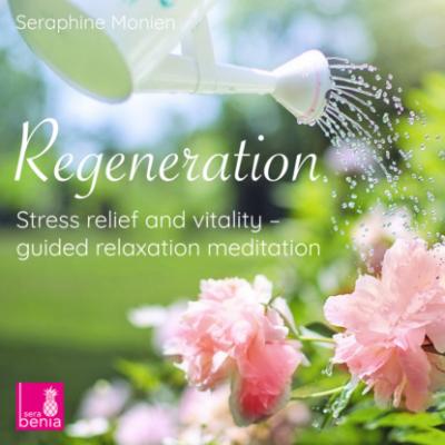 Regeneration - Stress Relief and Vitality - Guided Relaxation Meditation - Seraphine Monien 
