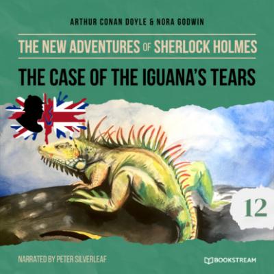 The New Adventures of Sherlock Holmes, Episode 12: The Case of the Iguana's Tears (Unabridged) - Sir Arthur Conan Doyle 