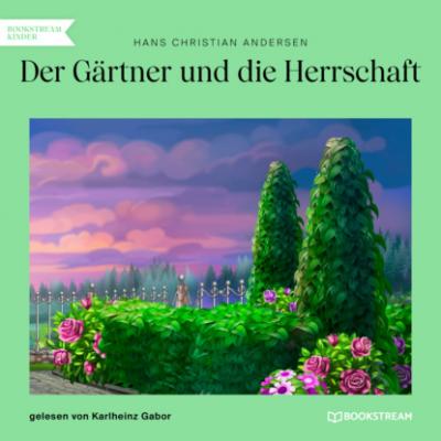 Der Gärtner und die Herrschaft (Ungekürzt) - Hans Christian Andersen 