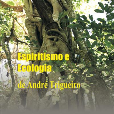 Espiritismo e ecologia (Integral) - André Trigueiro 