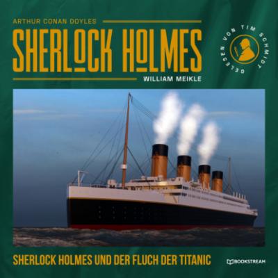 Sherlock Holmes und der Fluch der Titanic (Ungekürzt) - J. J. Preyer 