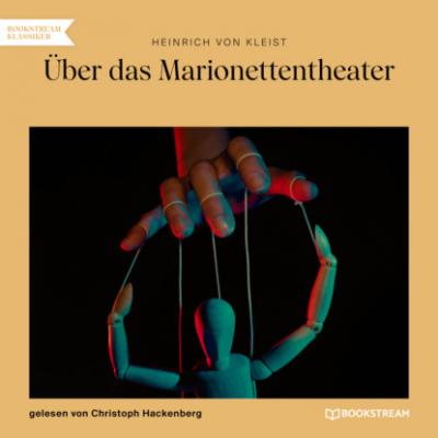 Über das Marionettentheater (Ungekürzt) - Heinrich von Kleist 
