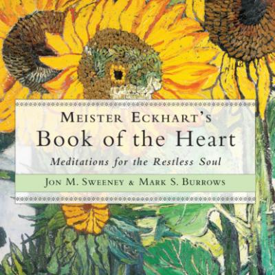 Meister Eckhart's Book of the Heart - Meditations for the Restless Soul (Unabridged) - Jon M. Sweeney 
