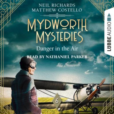 Danger in the Air - Mydworth Mysteries - A Cosy Historical Mystery Series, Episode 6 (Unabridged) - Matthew  Costello 