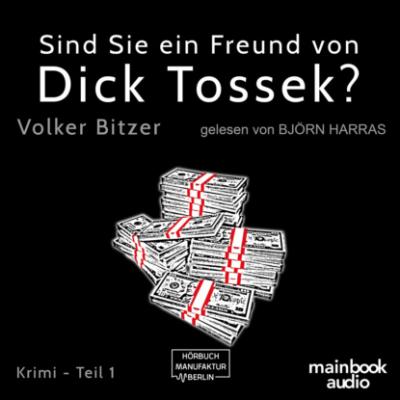 Sind Sie ein Freund von Dick Tossek? (ungekürzt) - Volker Bitzer 