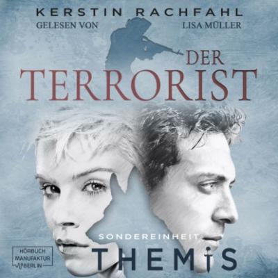 Der Terrorist - Sondereinheit Themis, Band 2 (ungekürzt) - Kerstin Rachfahl 