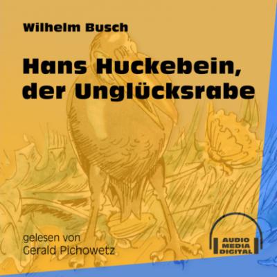 Hans Huckebein, der Unglücksrabe (Ungekürzt) - Вильгельм Буш 