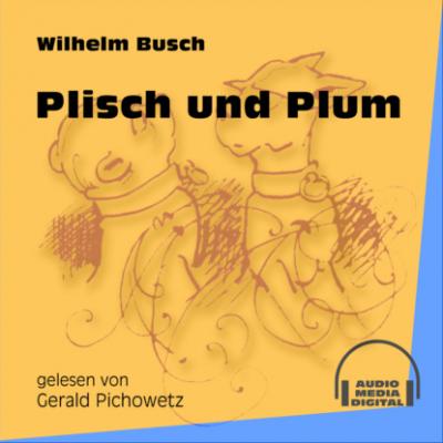 Plisch und Plum (Ungekürzt) - Вильгельм Буш 