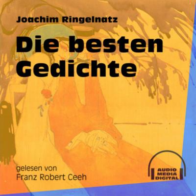 Die besten Gedichte (Ungekürzt) - Joachim  Ringelnatz 
