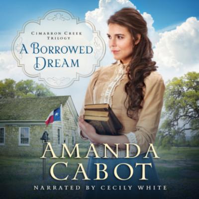 A Borrowed Dream - Cimarron Creek Trilogy, Book 2 (Unabridged) - Amanda Cabot 