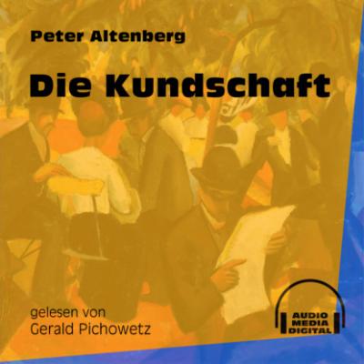Die Kundschaft (Ungekürzt) - Peter Altenberg 