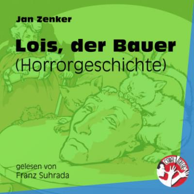 Lois, der Bauer - Horrorgeschichte (Ungekürzt) - Jan Zenker 