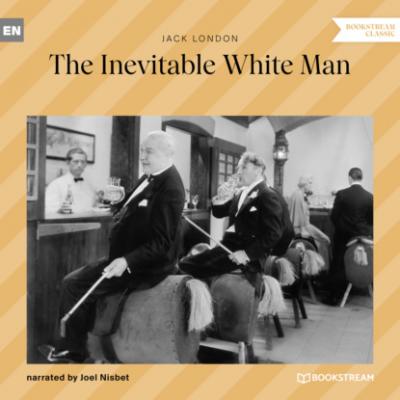 The Inevitable White Man (Ungekürzt) - Jack London 