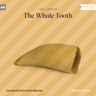The Whale Tooth (Ungekürzt) - Jack London 