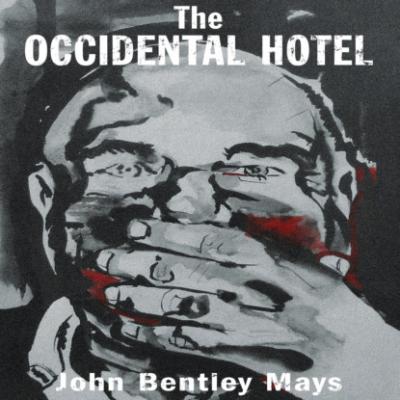 The Occidental Hotel - Essential Prose, Book 181 (Unabridged) - John Bentley Mays 