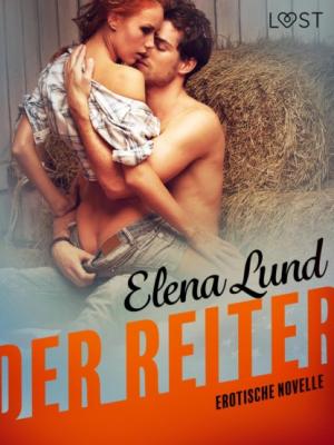 Der Reiter: Erotische Novelle - Elena Lund LUST