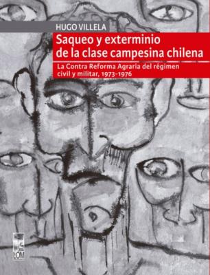 Saqueo y exterminio de la clase campesina chilena - Hugo Villela Guerrero 