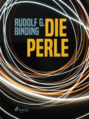 Die Perle - Rudolf G. Binding 