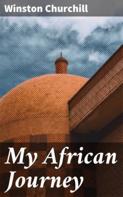 My African Journey - Winston Churchill 