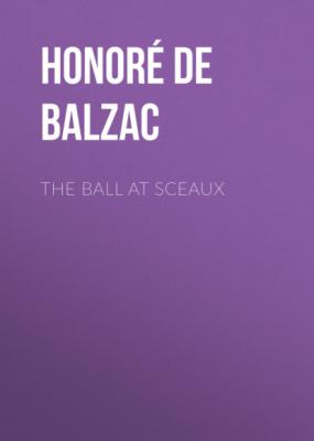 The Ball at Sceaux - Оноре де Бальзак 