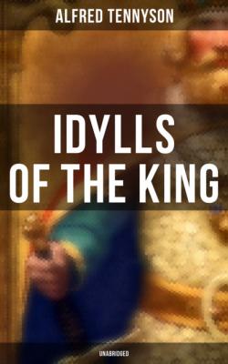 Idylls of the King (Unabridged) - Alfred Tennyson 