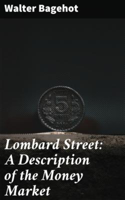 Lombard Street: A Description of the Money Market - Walter Bagehot 