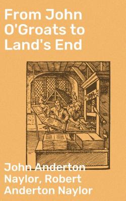 From John O'Groats to Land's End - John Anderton Naylor 