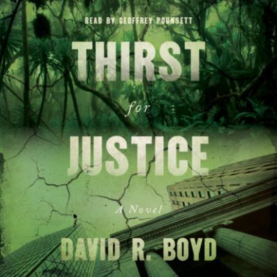 Thirst for Justice - A Novel (Unabridged) - David R. Boyd 