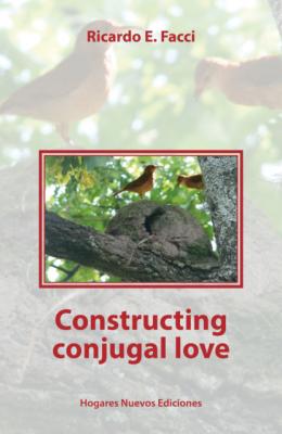 Constructing conyugal love - Ricardo E. Facci Por un hogar nuevos