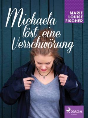 Michaela löst eine Verschwörung - Marie Louise Fischer Michaela