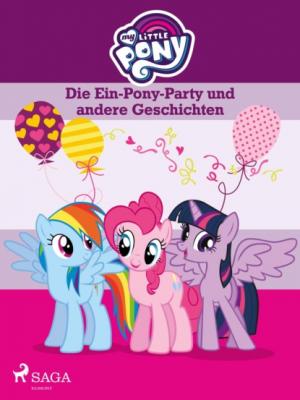 My Little Pony - Die Ein-Pony-Party und andere Geschichten - diverse 
