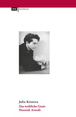 Das weibliche Genie. Hannah Arendt - Julia  Kristeva 
