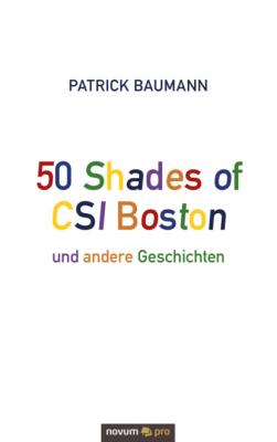 50 Shades of CSI Boston und andere Geschichten - Patrick Baumann 