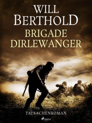 Brigade Dirlewanger - Tatsachenroman - Will Berthold 