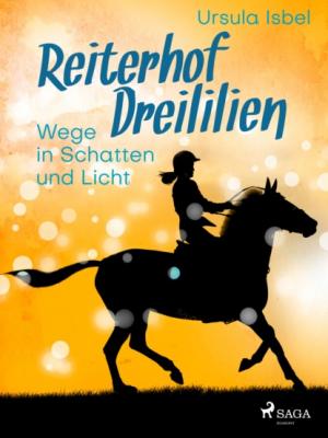 Reiterhof Dreililien 10 - Wege in Schatten und Licht - Ursula Isbel Reiterhof Dreililien