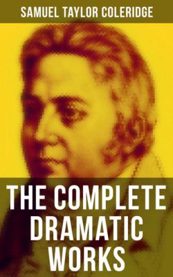 The Complete Dramatic Works of Samuel Taylor Coleridge - Samuel Taylor Coleridge 