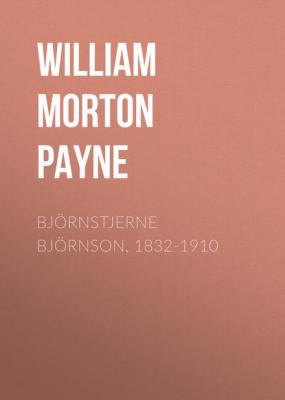 Björnstjerne Björnson, 1832-1910 - William Morton Payne 