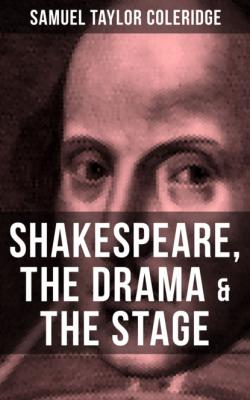 SHAKESPEARE, THE DRAMA & THE STAGE - Samuel Taylor Coleridge 