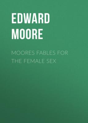 Moores Fables for the Female Sex - Edward Moore 