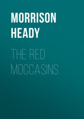 The Red Moccasins - Morrison Heady 